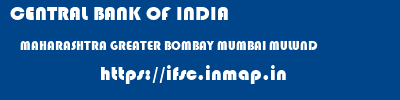 CENTRAL BANK OF INDIA  MAHARASHTRA GREATER BOMBAY MUMBAI MULUND  ifsc code